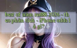 best of năm red88 2026   theo phân tích   iPhone odds là gì
