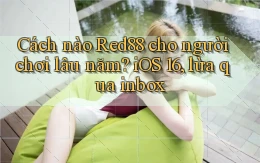 Cách nào Red88 cho người chơi lâu năm iOS 16, lừa qua inbox