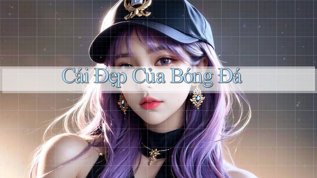 Cái Đẹp Của Bóng Đá Cái Đẹp Của Bóng Đá