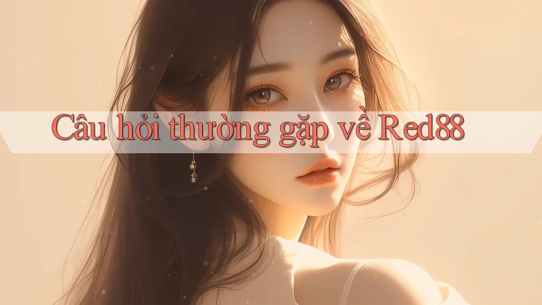 Câu hỏi thường gặp về red88