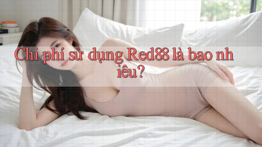 Chi phí sử dụng Red88 là bao nhiêu?