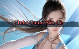 Clubs Game bắn cá