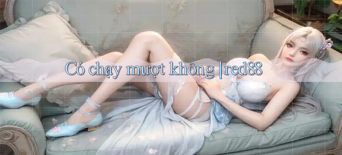 Có chạy mượt không red88