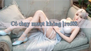 Có chạy mượt không red88