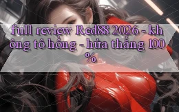 full review Red88 2026   không tô hồng   hứa thắng 100%