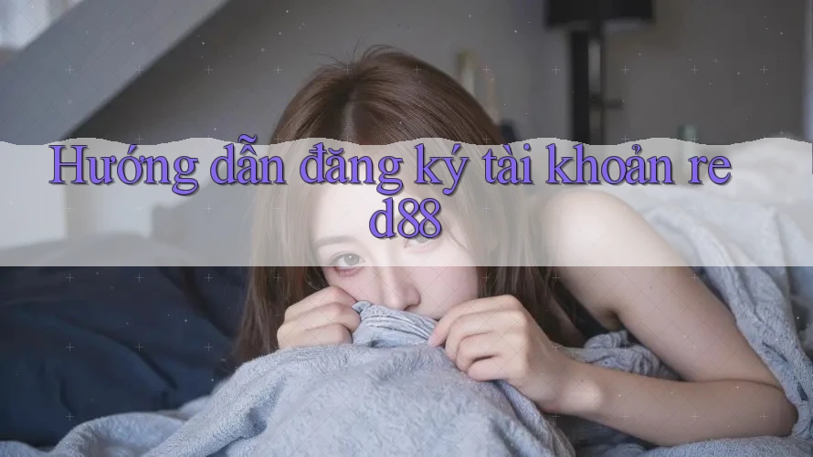 Hướng dẫn đăng ký tài khoản red88 Hướng dẫn đăng ký tài khoản red88