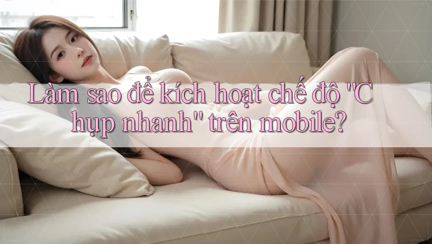 Làm sao để kích hoạt chế độ “Chụp nhanh” trên mobile? Làm sao để kích hoạt chế độ “Chụp nhanh” trên mobile?