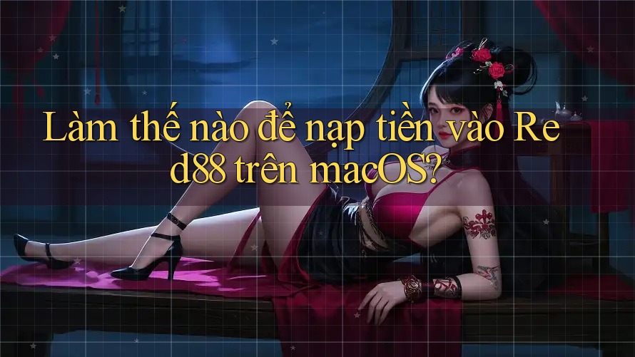 Làm thế nào để nạp tiền vào Red88 trên macOS?