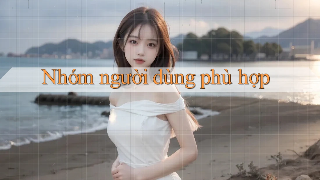 Nhóm người dùng phù hợp Nhóm người dùng phù hợp