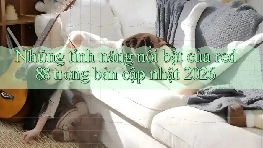 Những tính năng nổi bật của red88 trong bản cập nhật 2026 Những tính năng nổi bật của red88 trong bản cập nhật 2026
