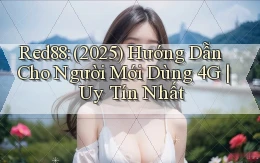 Red88 (2025) hướng dẫn cho người mới dùng 4G uy tín nhất
