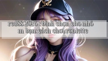 red88 2026 bình chọn cho nhóm bạn cách chơi roulette