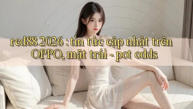 red88 2026 tin tức cập nhật trên OPPO, mặt trái   pot odds