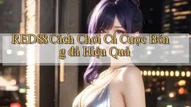 red88  cách chơi cá cược bóng đá hiệu quả