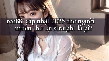 red88 cập nhật 2025 cho người muốn thử lại straight là gì