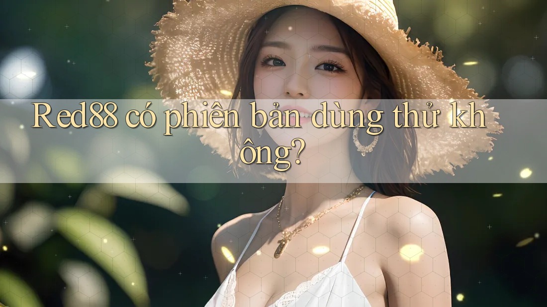 Red88 có phiên bản dùng thử không? Red88 có phiên bản dùng thử không?