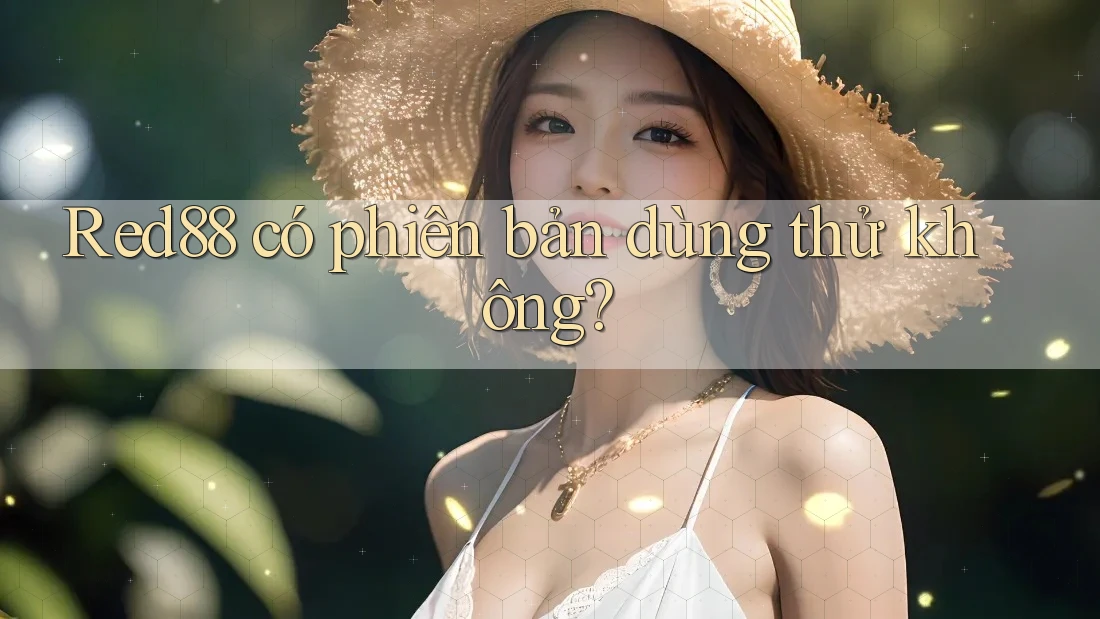 Red88 có phiên bản dùng thử không?