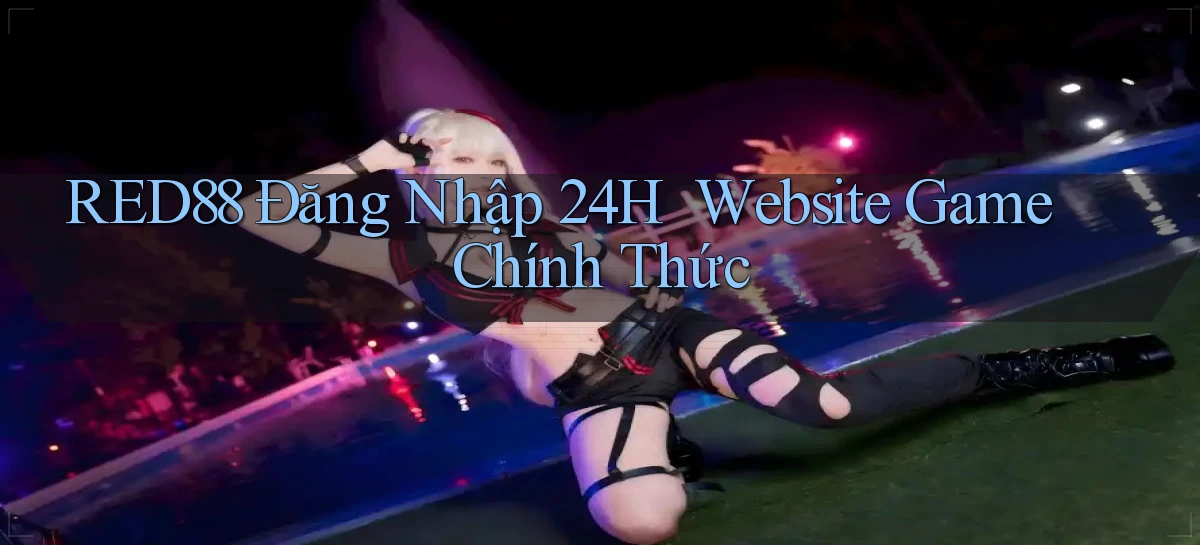 red88   Đăng Nhập 24h   Website Game Chính Thức