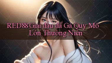 red88  giải đấu đá gà quy mô lớn thường niên