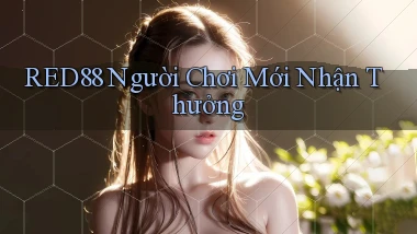 red88  người chơi mới nhận thưởng