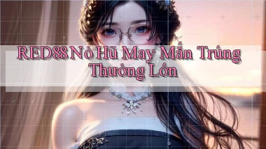 red88  nỏ hũ may mắn trúng thưởng lớn