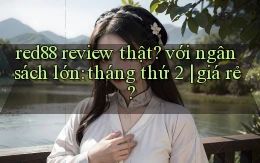 red88 review thật với ngân sách lớn tháng thứ 2 giá rẻ
