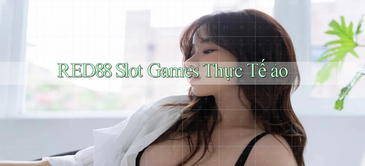 red88  slot games thực tế ảo