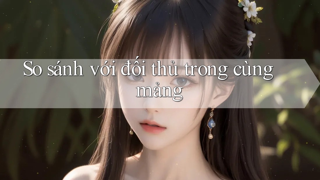 So sánh với đối thủ trong cùng mảng