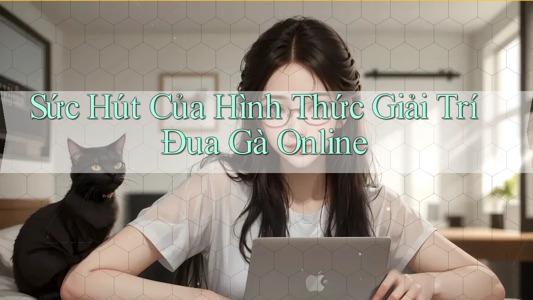 Sức Hút Của Hình Thức Giải Trí Đua Gà Online Sức Hút Của Hình Thức Giải Trí Đua Gà Online