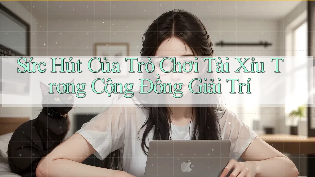 Sức Hút Của Trò Chơi Tài Xỉu Trong Cộng Đồng Giải Trí Sức Hút Của Trò Chơi Tài Xỉu Trong Cộng Đồng Giải Trí