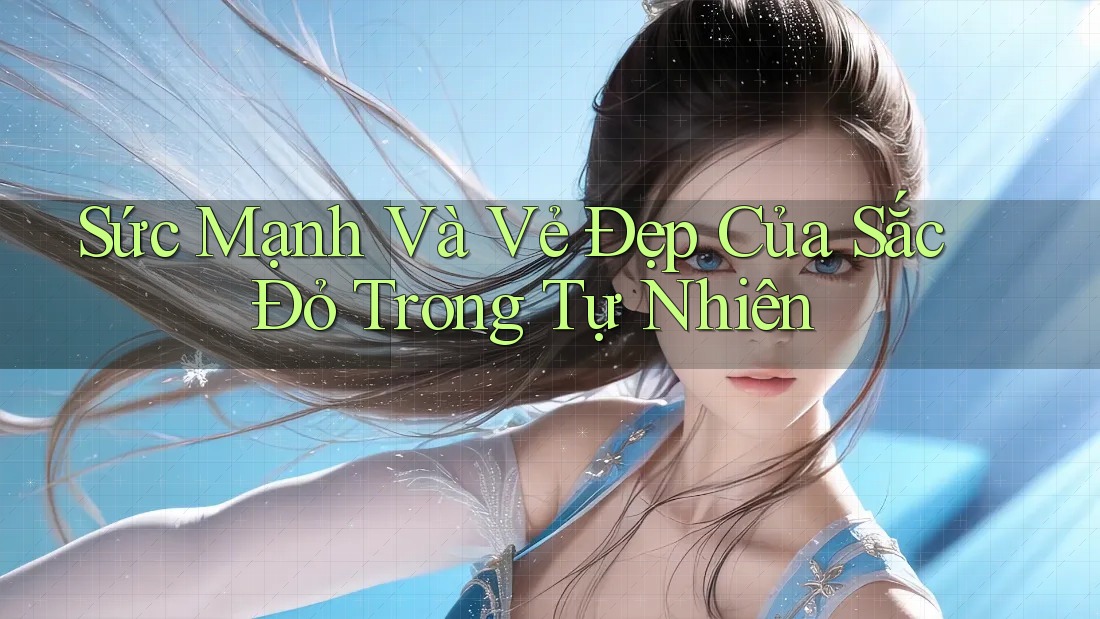 Sức Mạnh Và Vẻ Đẹp Của Sắc Đỏ Trong Tự Nhiên Sức Mạnh Và Vẻ Đẹp Của Sắc Đỏ Trong Tự Nhiên