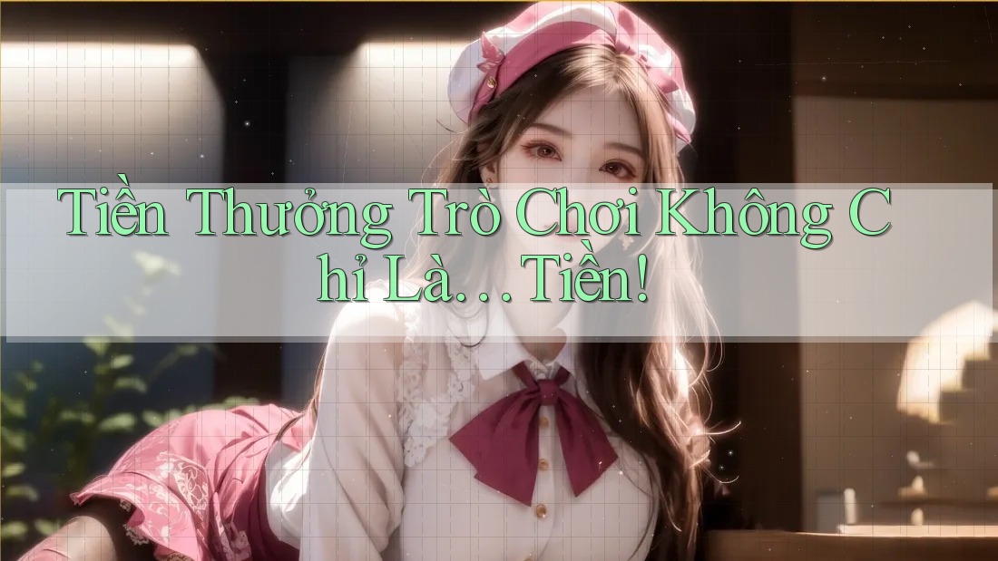 Tiền Thưởng Trò Chơi Không Chỉ Là… Tiền! Tiền Thưởng Trò Chơi Không Chỉ Là… Tiền!