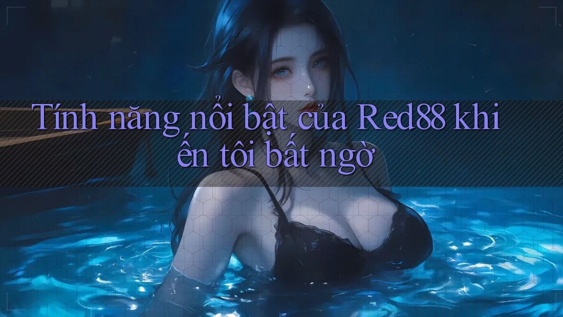 Tính năng nổi bật của Red88 khiến tôi bất ngờ