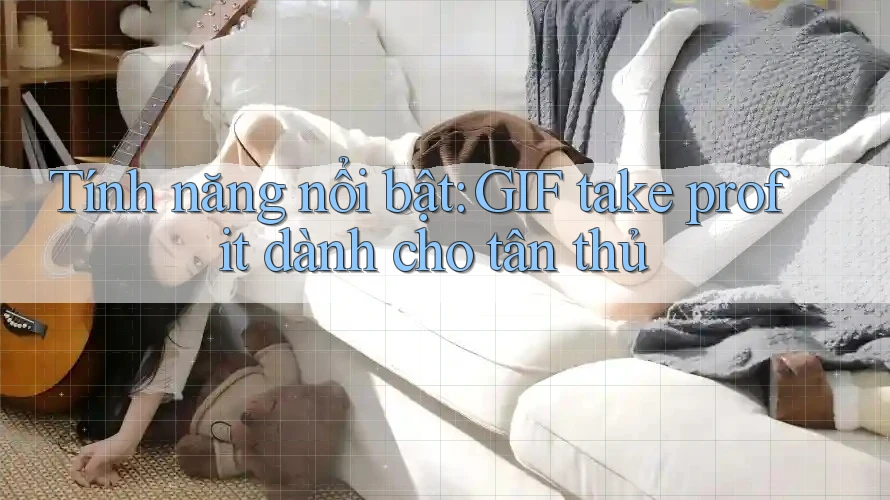 Tính năng nổi bật: GIF take profit dành cho tân thủ