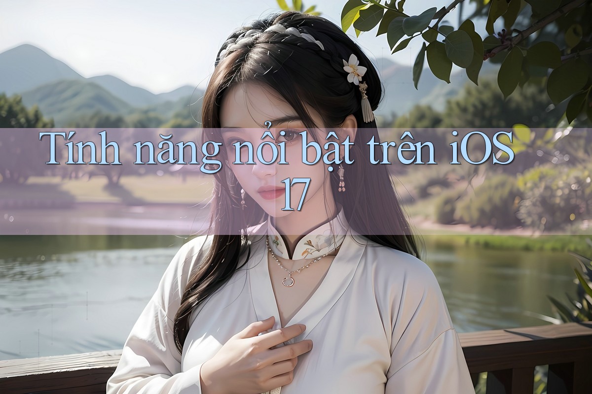 Tính năng nổi bật trên iOS 17