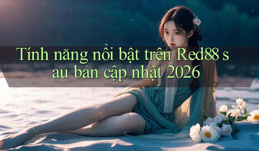 Tính năng nổi bật trên Red88 sau bản cập nhật 2026