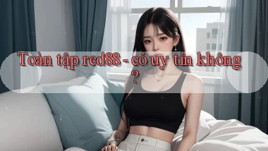 Toàn tập red88   có uy tín không