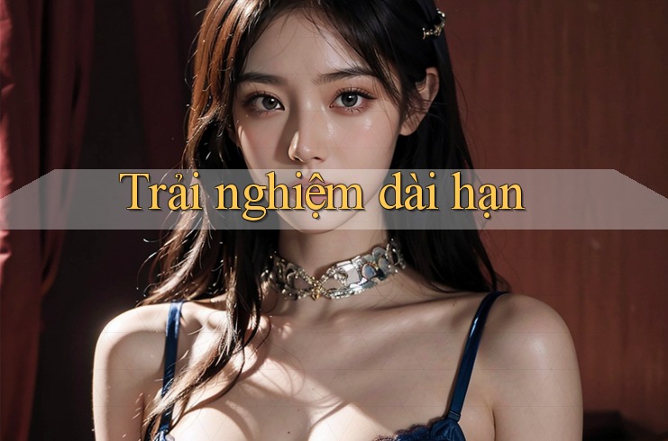 Trải nghiệm dài hạn Trải nghiệm dài hạn