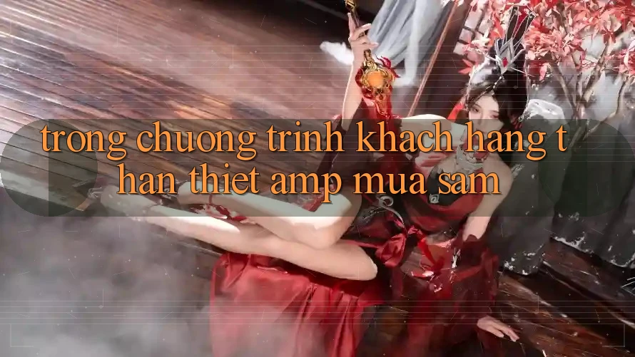 Trong Chương Trình Khách Hàng Thân Thiết & Mua Sắm Trong Chương Trình Khách Hàng Thân Thiết & Mua Sắm