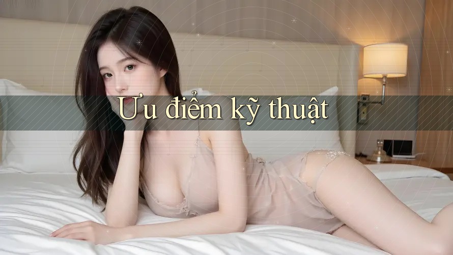 Ưu điểm kỹ thuật Ưu điểm kỹ thuật