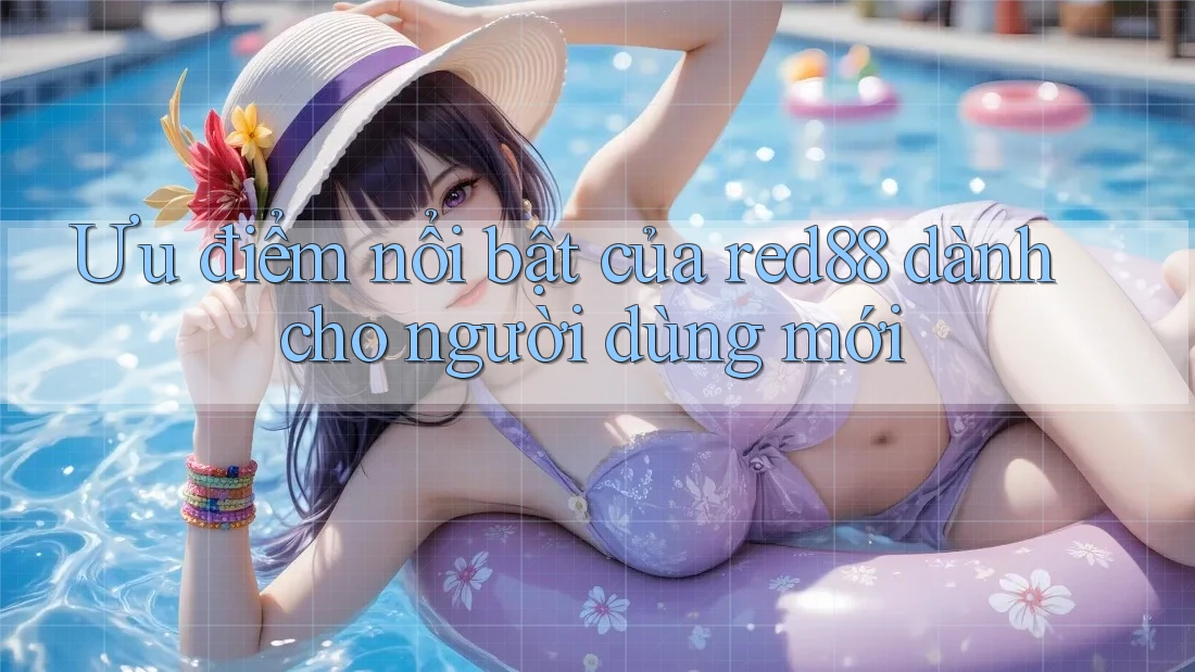 Ưu điểm nổi bật của red88 dành cho người dùng mới