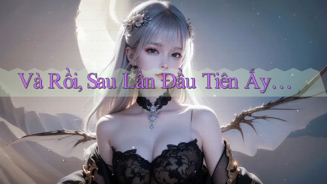 Và Rồi, Sau Lần Đầu Tiên Ấy… Và Rồi, Sau Lần Đầu Tiên Ấy…