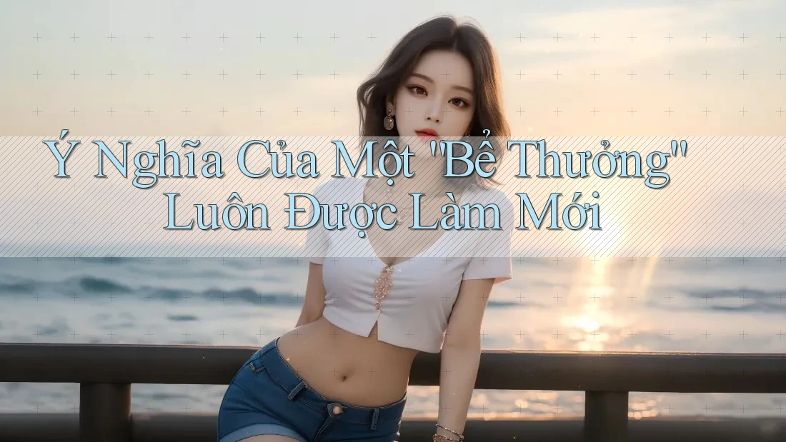 Ý Nghĩa Của Một “Bể Thưởng” Luôn Được Làm Mới Ý Nghĩa Của Một “Bể Thưởng” Luôn Được Làm Mới